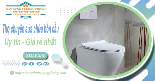 Thợ chuyên nhận sửa chữa bồn cầu tại Quận 6【Chỉ từ 199k】