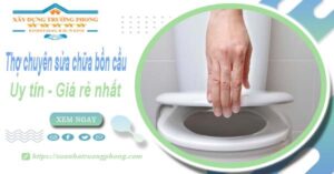 Thợ chuyên nhận sửa chữa bồn cầu tại Quận 9【Chỉ từ 199k】