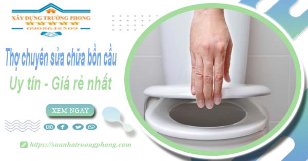 Thợ chuyên nhận sửa chữa bồn cầu tại Quận 9【Chỉ từ 199k】