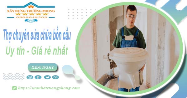 Thợ chuyên nhận sửa chữa bồn cầu tại Tân Bình【Chỉ từ 199k】