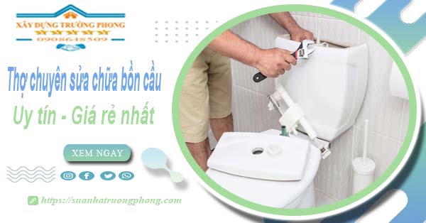 Thợ chuyên nhận sửa chữa bồn cầu tại Tân Uyên【Chỉ từ 199k】