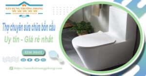 Thợ chuyên nhận sửa chữa bồn cầu tại Tây Ninh【Chỉ từ 199k】
