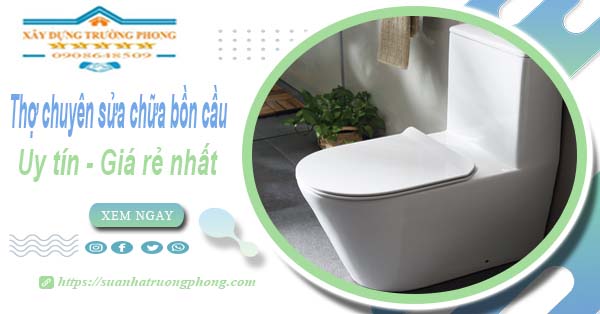 Thợ chuyên nhận sửa chữa bồn cầu tại Tây Ninh【Chỉ từ 199k】