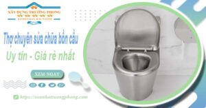 Thợ chuyên nhận sửa chữa bồn cầu tại TpHCM【Chỉ từ 199k】