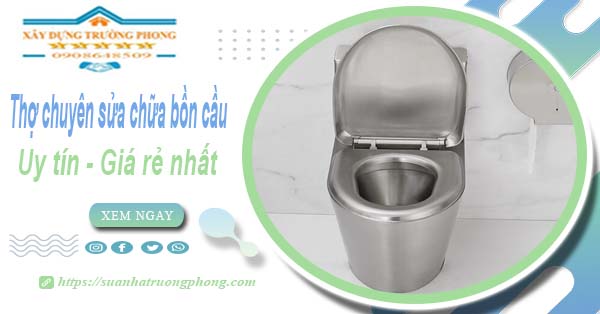 Thợ chuyên nhận sửa chữa bồn cầu tại TpHCM【Chỉ từ 199k】