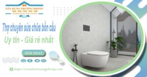 Thợ chuyên nhận sửa chữa bồn cầu tại Vũng Tàu【Chỉ từ 199k】