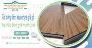 Tư vấn báo giá thi công làm sàn nhựa giả gỗ tại Bà Rịa -【Miễn phí】