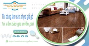Tư vấn báo giá thi công làm sàn nhựa giả gỗ tại Bến Cát -【Miễn phí】