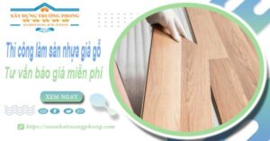 Tư vấn báo giá thi công làm sàn nhựa giả gỗ tại Bình Chánh -【Miễn phí】