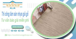 Tư vấn báo giá thi công làm sàn nhựa giả gỗ tại Bình Tân -【Miễn phí】