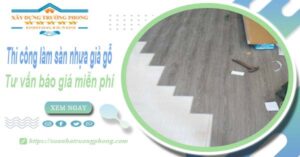 Tư vấn báo giá thi công làm sàn nhựa giả gỗ tại Bình Thạnh -【Miễn phí】