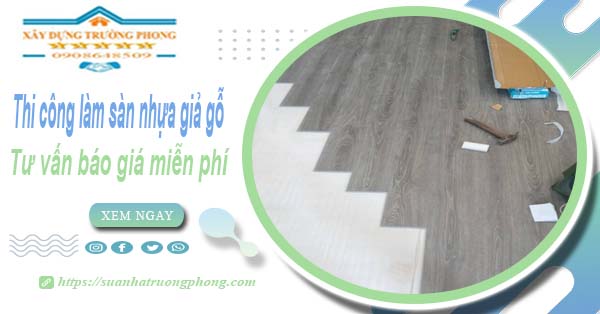Tư vấn báo giá thi công làm sàn nhựa giả gỗ tại Bình Thạnh -【Miễn phí】