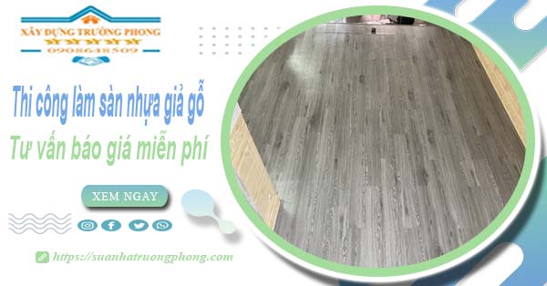 Tư vấn báo giá thi công làm sàn nhựa giả gỗ tại Gò Vấp -【Miễn phí】