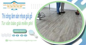 Tư vấn báo giá thi công làm sàn nhựa giả gỗ tại Hà Nội -【Miễn phí】