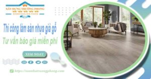 Tư vấn báo giá thi công làm sàn nhựa giả gỗ tại Khánh Hòa -【Miễn phí】