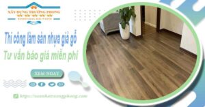 Tư vấn báo giá thi công làm sàn nhựa giả gỗ tại Long Thành -【Miễn phí】