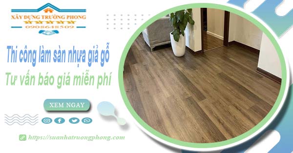 Tư vấn báo giá thi công làm sàn nhựa giả gỗ tại Long Thành -【Miễn phí】