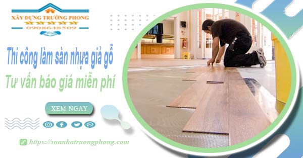 Tư vấn báo giá thi công làm sàn nhựa giả gỗ tại Nhà Bè -【Miễn phí】