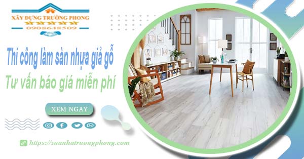 Tư vấn báo giá thi công làm sàn nhựa giả gỗ tại Nha Trang -【Miễn phí】