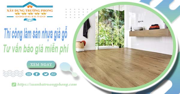 Tư vấn báo giá thi công làm sàn nhựa giả gỗ tại Nhơn Trạch -【Miễn phí】