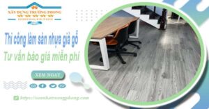 Tư vấn báo giá thi công làm sàn nhựa giả gỗ tại Phú Nhuận -【Miễn phí】