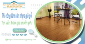 Tư vấn báo giá thi công làm sàn nhựa giả gỗ tại Quận 11 -【Miễn phí】