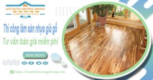 Tư vấn báo giá thi công làm sàn nhựa giả gỗ tại Quận 12 -【Miễn phí】