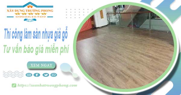 Tư vấn báo giá thi công làm sàn nhựa giả gỗ tại Quận 3 -【Miễn phí】