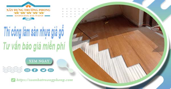 Tư vấn báo giá thi công làm sàn nhựa giả gỗ tại Quận 4 -【Miễn phí】