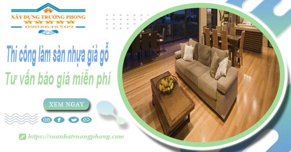Tư vấn báo giá thi công làm sàn nhựa giả gỗ tại Quận 5 -【Miễn phí】