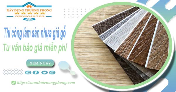 Tư vấn báo giá thi công làm sàn nhựa giả gỗ tại Quận 8 -【Miễn phí】