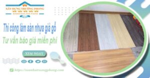 Tư vấn báo giá thi công làm sàn nhựa giả gỗ tại Quận 9 -【Miễn phí】