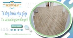 Tư vấn báo giá thi công làm sàn nhựa giả gỗ tại Tân Phú -【Miễn phí】