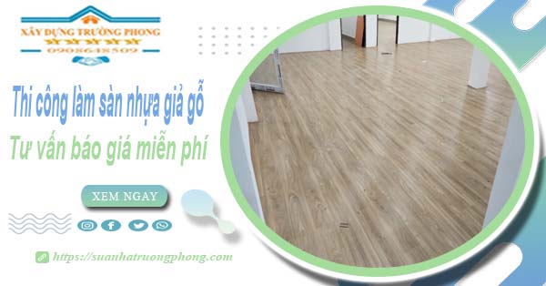 Tư vấn báo giá thi công làm sàn nhựa giả gỗ tại Tân Phú -【Miễn phí】