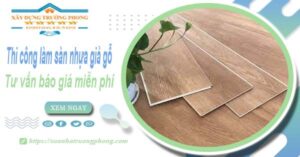 Tư vấn báo giá thi công làm sàn nhựa giả gỗ tại Tân Uyên -【Miễn phí】