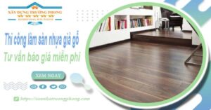 Tư vấn báo giá thi công làm sàn nhựa giả gỗ tại Tây Ninh -【Miễn phí】