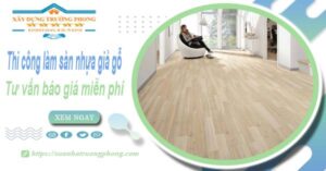 Tư vấn báo giá thi công làm sàn nhựa giả gỗ tại Thủ Dầu Một -【Miễn phí】