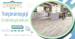 Tư vấn báo giá thi công làm sàn nhựa giả gỗ tại Thuận An -【Miễn phí】