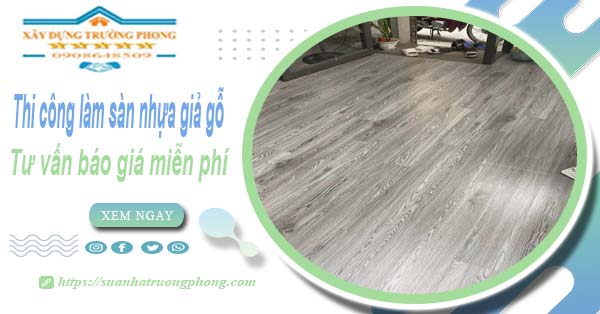 Tư vấn báo giá thi công làm sàn nhựa giả gỗ tại Vũng Tàu -【Miễn phí】