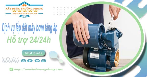 Dịch vụ lắp đặt máy bơm tăng áp tại Bà Rịa【Hỗ trợ 24/24h】