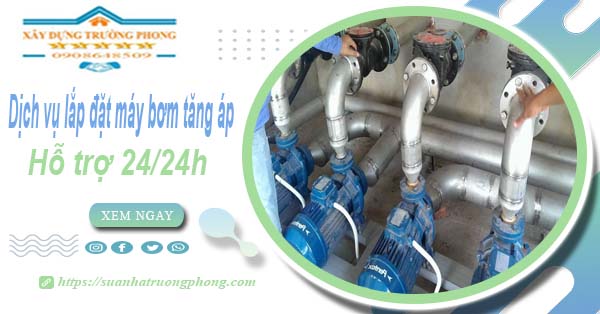 Dịch vụ lắp đặt máy bơm tăng áp tại Bến Cát【Hỗ trợ 24/24h】