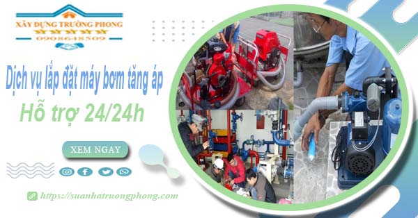 Dịch vụ lắp đặt máy bơm tăng áp tại Biên Hoà【Hỗ trợ 24/24h】