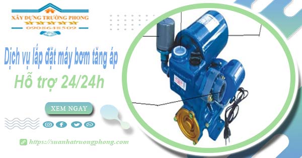 Dịch vụ lắp đặt máy bơm tăng áp tại Bình Chánh【Hỗ trợ 24/24h】