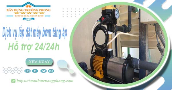 Dịch vụ lắp đặt máy bơm tăng áp tại Bình Tân【Hỗ trợ 24/24h】