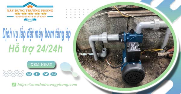 Dịch vụ lắp đặt máy bơm tăng áp tại Củ Chi【Hỗ trợ 24/24h】