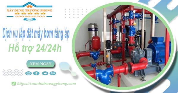 Dịch vụ lắp đặt máy bơm tăng áp tại Đồng Nai【Hỗ trợ 24/24h】