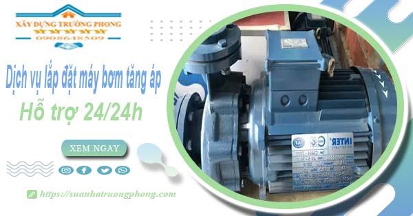 Dịch vụ lắp đặt máy bơm tăng áp tại Hà Nội【Hỗ trợ 24/24h】