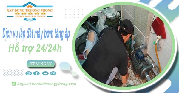 Dịch vụ lắp đặt máy bơm tăng áp tại Long Thành【Hỗ trợ 24/24h】