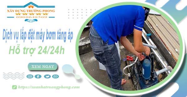 Dịch vụ lắp đặt máy bơm tăng áp tại Nhà Bè【Hỗ trợ 24/24h】