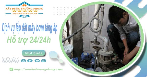 Dịch vụ lắp đặt máy bơm tăng áp tại Quận 10【Hỗ trợ 24/24h】